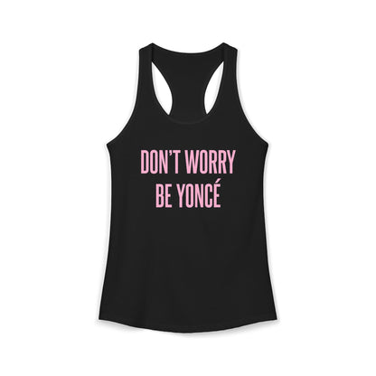Women's Racerback Tank - DON'T WORRY BE YONCE