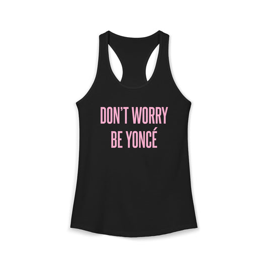 Women's Racerback Tank - DON'T WORRY BE YONCE