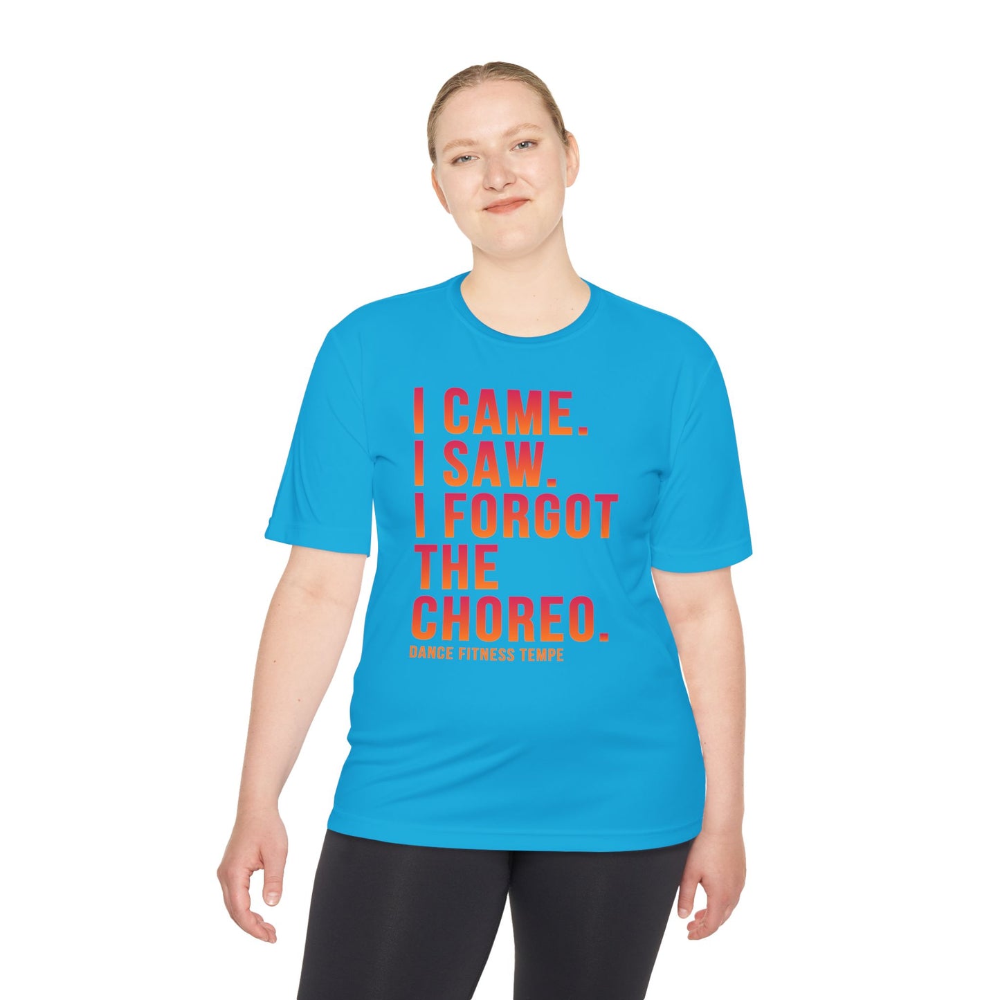 Unisex Moisture Wicking - I CAME I SAW I FORGOT THE CHOREO