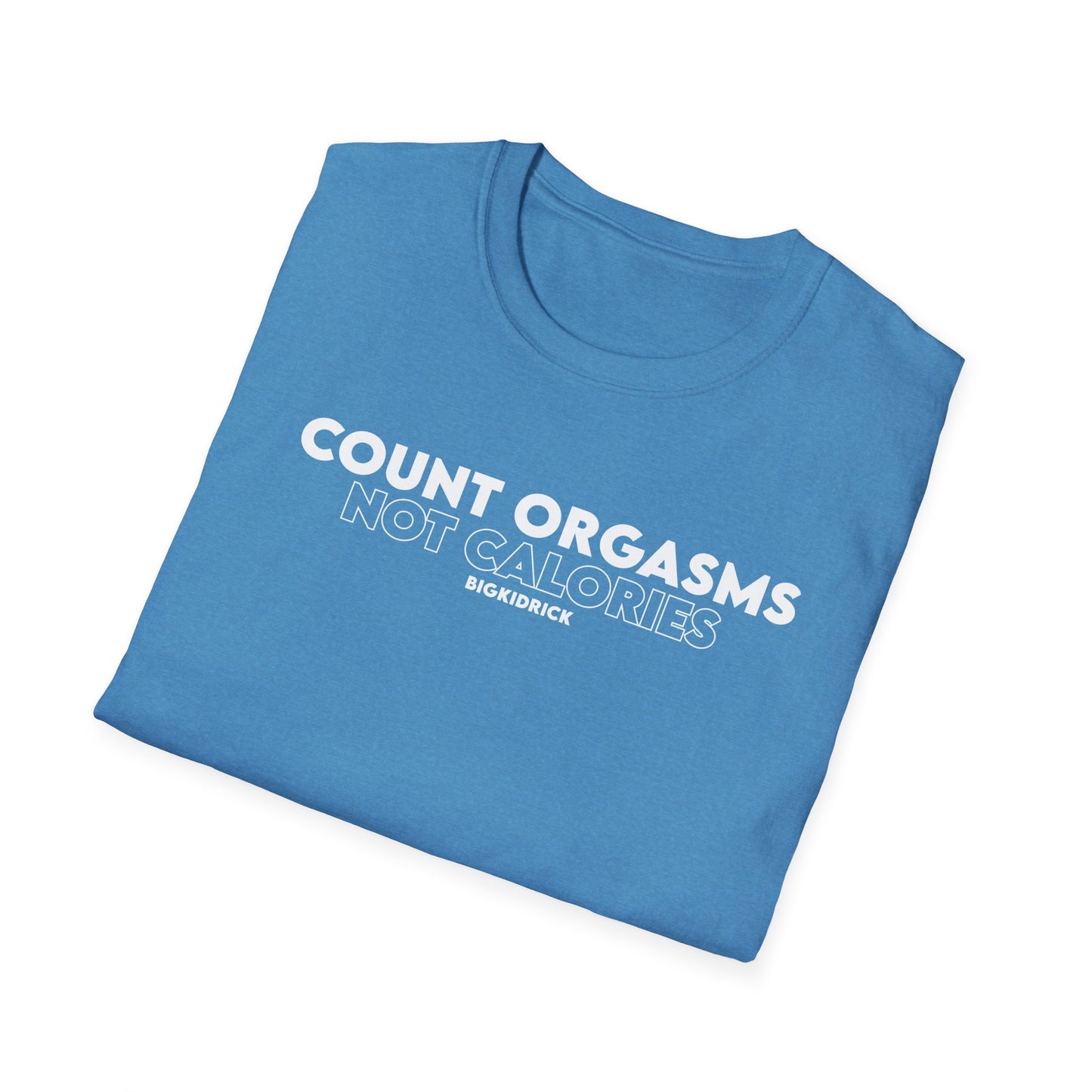 Unisex T-Shirt - COUNT ORGASMS NOT CALORIES (New)