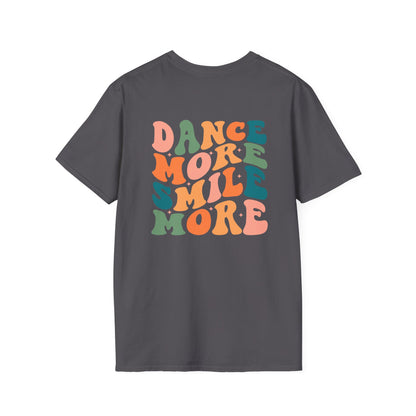 Unisex T-Shirt - DANCE MORE SMILE MORE