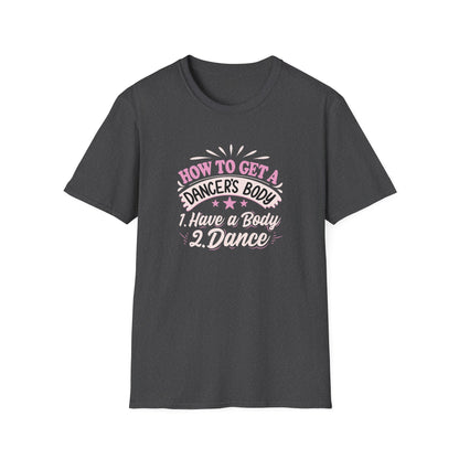 HOW TO GET A DANCER'S BODY - Unisex Softstyle T-Shirt