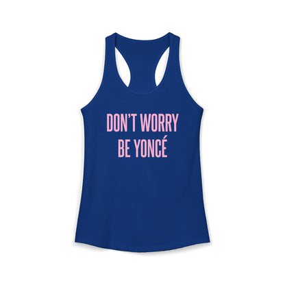 Women's Racerback Tank - DON'T WORRY BE YONCE
