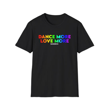 Unisex T-Shirt - DANCE MORE LOVE MORE