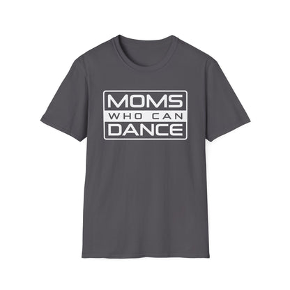 Unisex T-Shirt - MOMS WHO CAN DANCE - WHITE LOGO