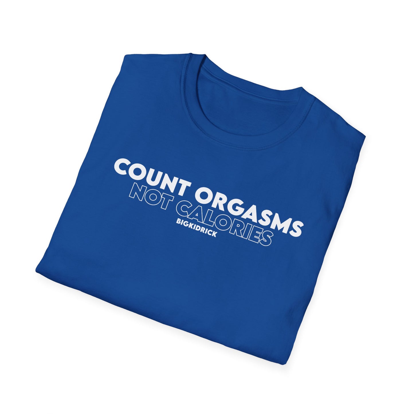 Unisex T-Shirt - COUNT ORGASMS NOT CALORIES (New)