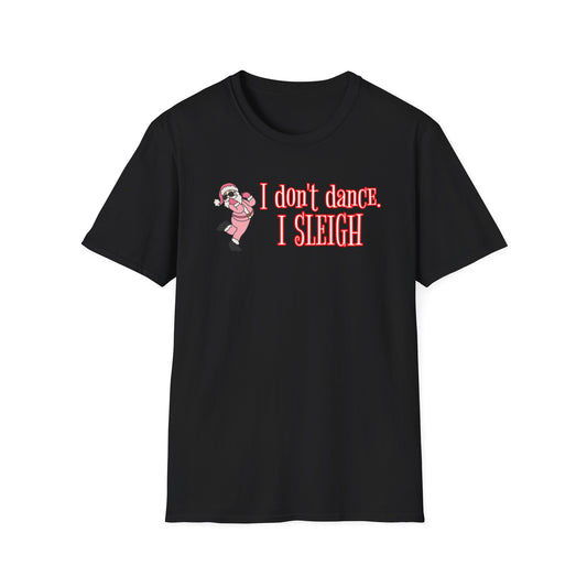 I DON'T DANCE I SLEIGH - Unisex Softstyle T-Shirt