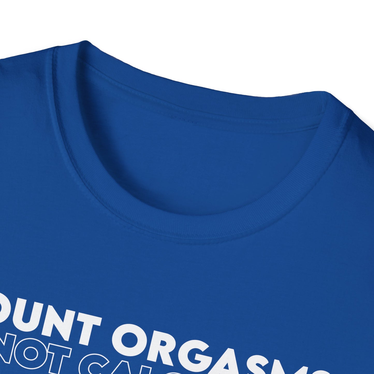 Unisex T-Shirt - COUNT ORGASMS NOT CALORIES (New)