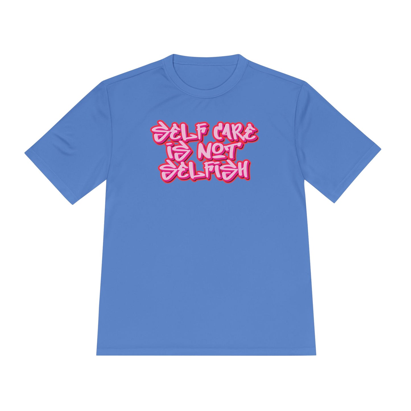 Unisex Moisture Wicking -  SELF CARE IS NOT SELFISH