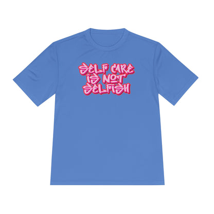 Unisex Moisture Wicking -  SELF CARE IS NOT SELFISH