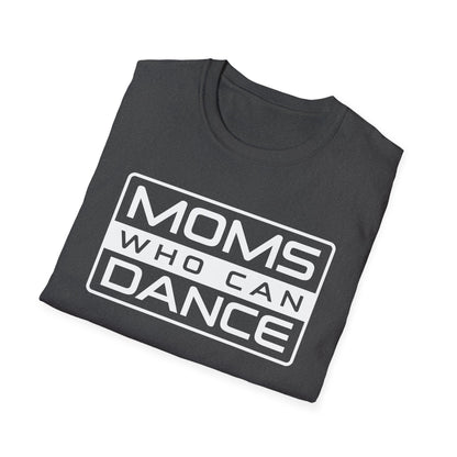 Unisex T-Shirt - MOMS WHO CAN DANCE - WHITE LOGO