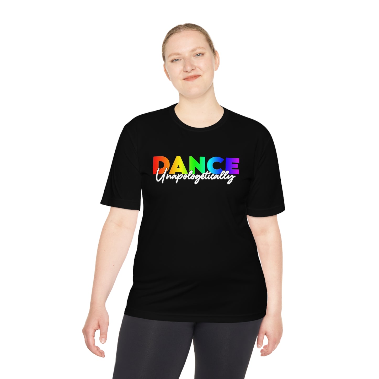 Unisex Moisture Wicking - DANCE UNAPOLOGETICALLY (Rainbow)