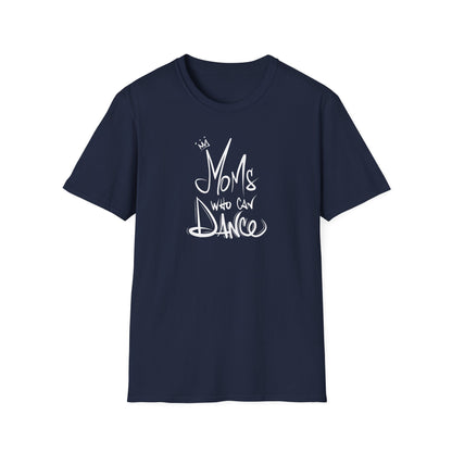 Unisex T-Shirt - MOMS WHO CAN DANCE - NEW WHITE LOGO