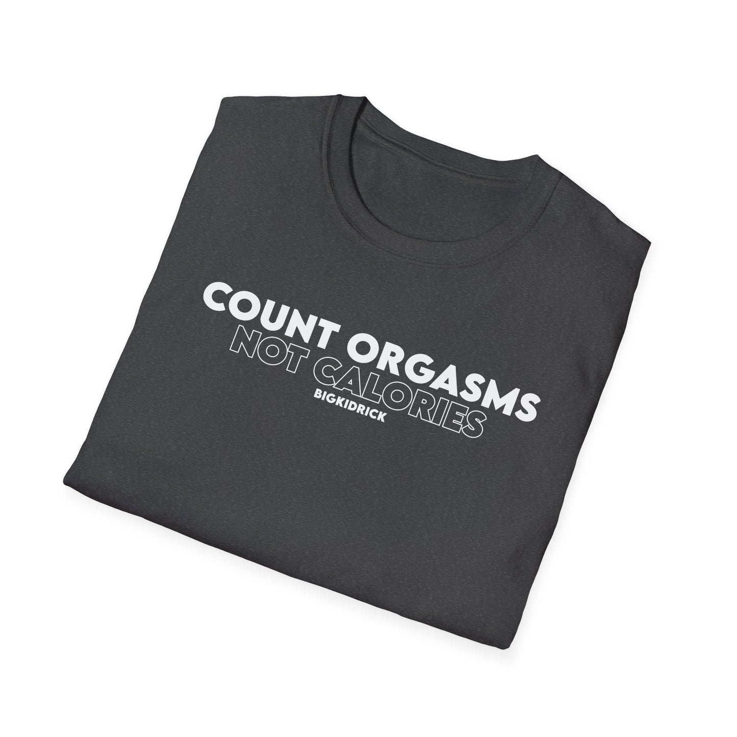 Unisex T-Shirt - COUNT ORGASMS NOT CALORIES (New)