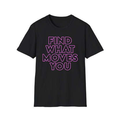 Unisex T-Shirt - FIND WHAT MOVES YOU