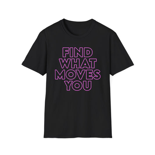 Unisex T-Shirt - FIND WHAT MOVES YOU