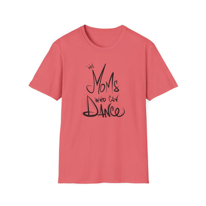 Unisex T-Shirt -  MOMS WHO CAN DANCE - NEW BLACK LOGO