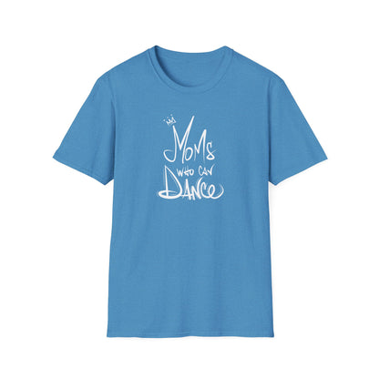 Unisex T-Shirt - MOMS WHO CAN DANCE - NEW WHITE LOGO