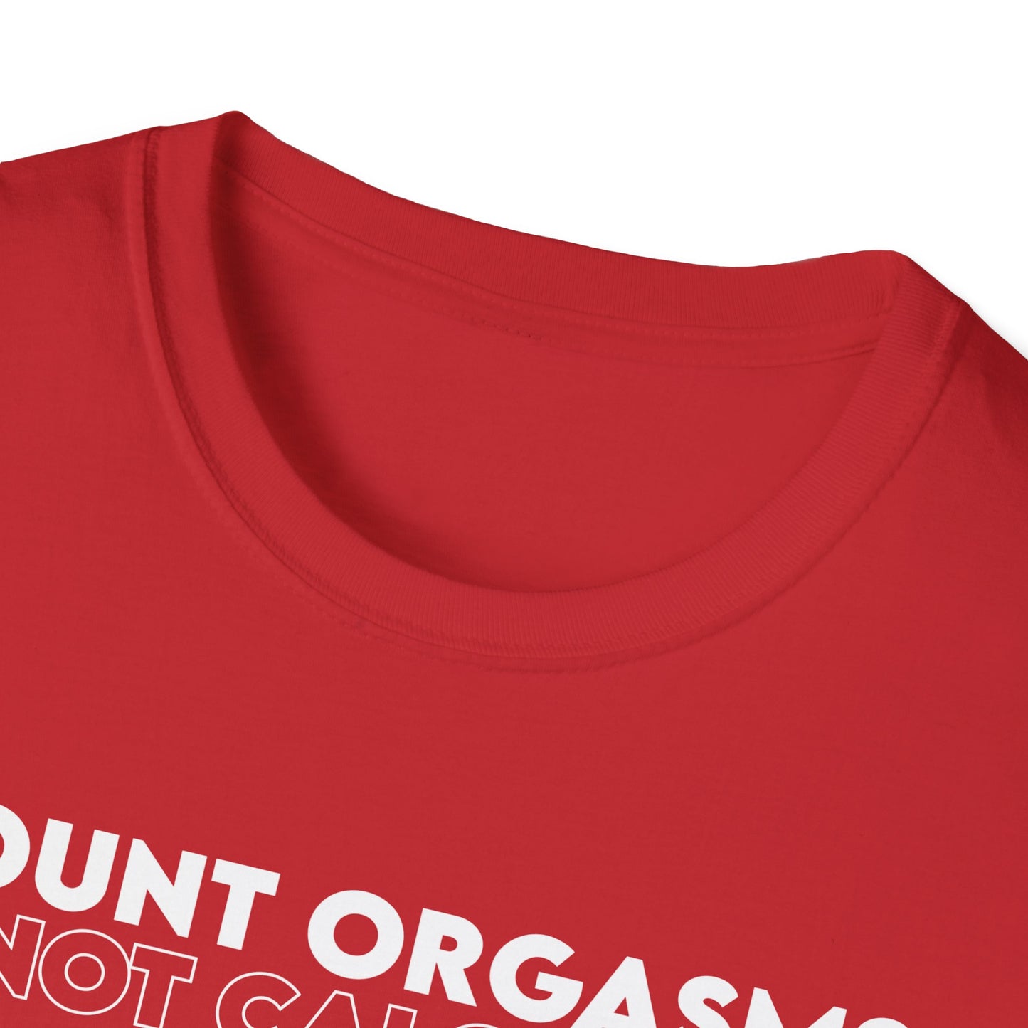 Unisex T-Shirt - COUNT ORGASMS NOT CALORIES (New)