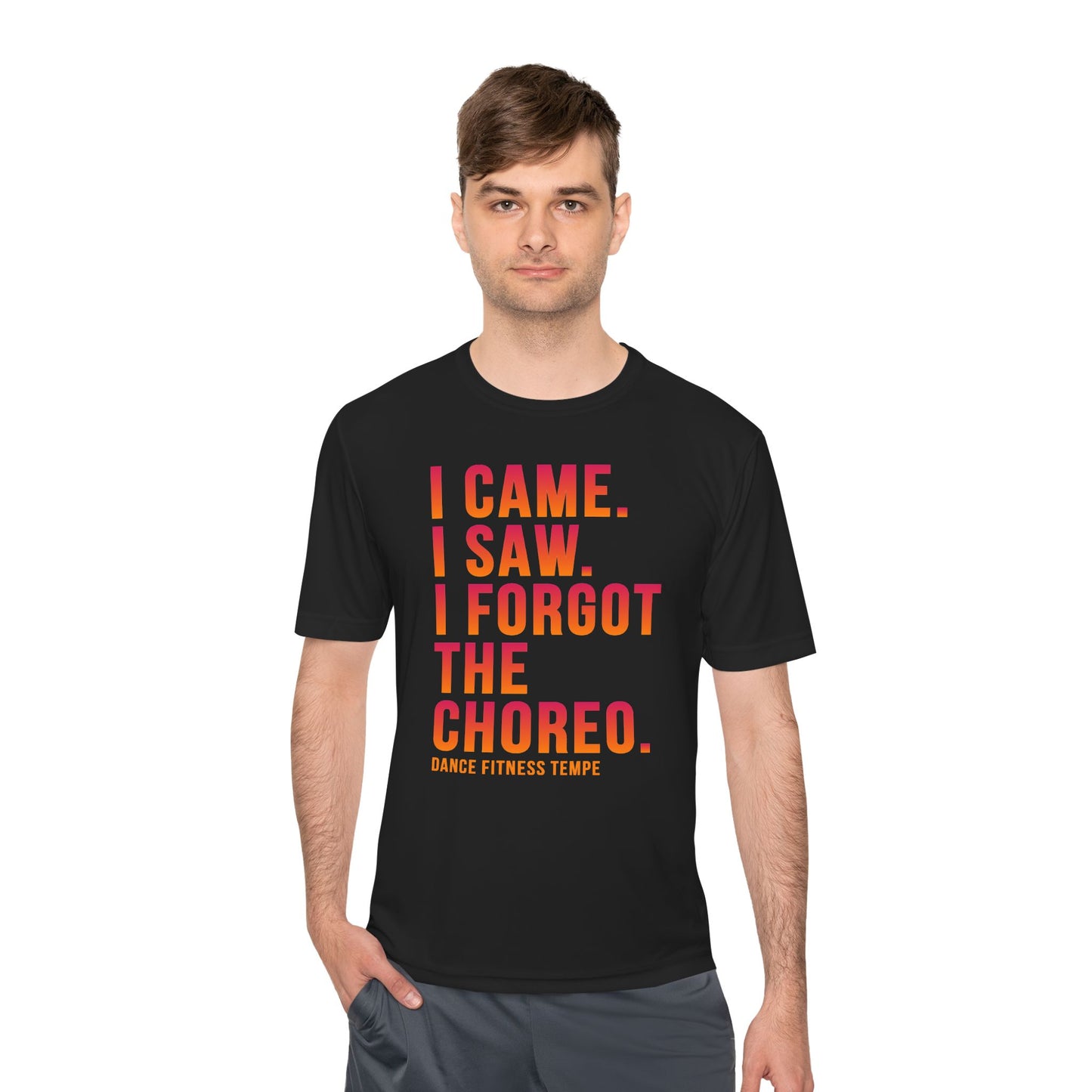 Unisex Moisture Wicking - I CAME I SAW I FORGOT THE CHOREO