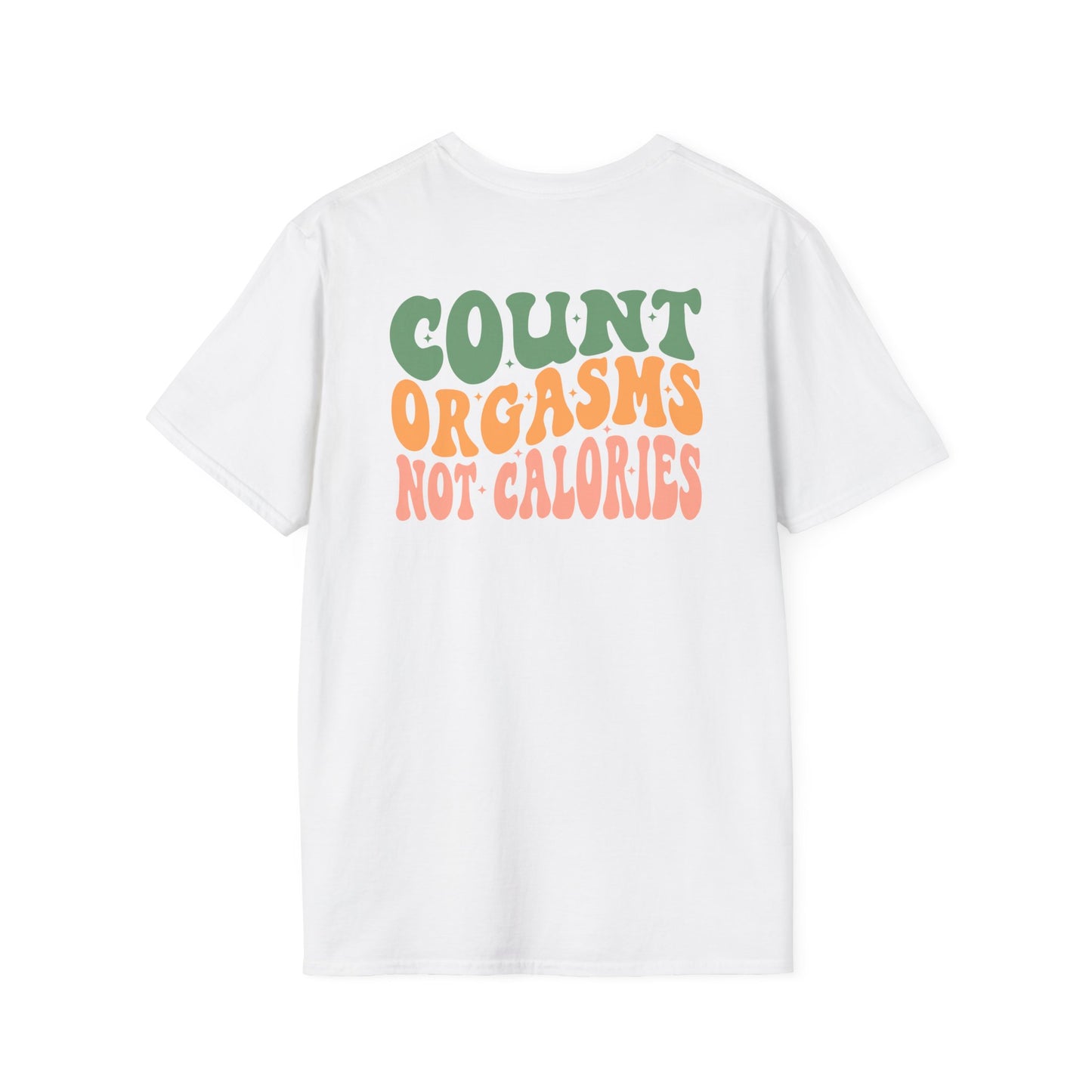 Unisex T-Shirt - COUNT ORGASMS NOT CALORIES (NEW)