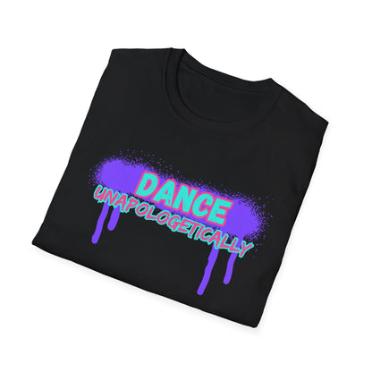 Unisex T-Shirt - DANCE UNAPOLOGETICALLY