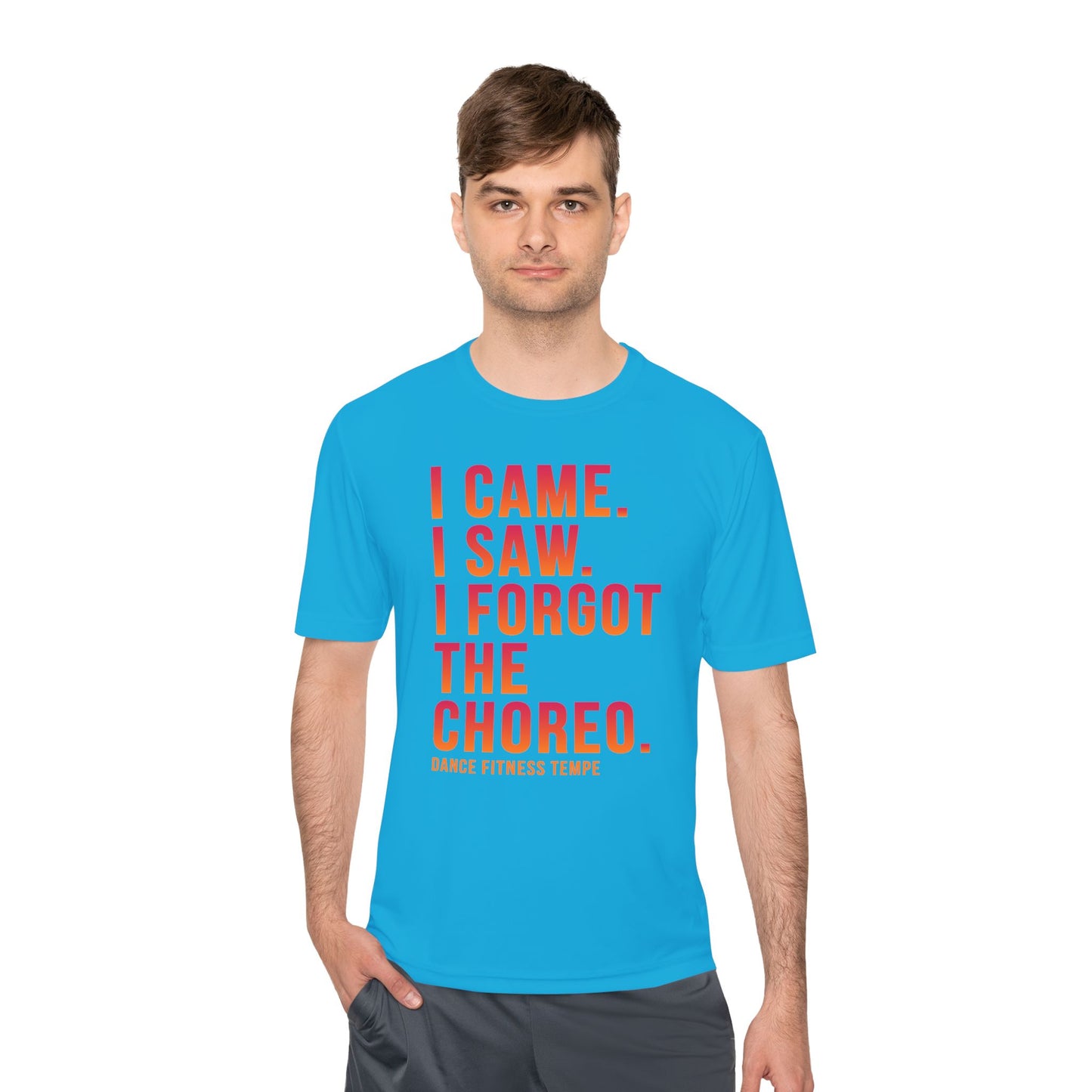 Unisex Moisture Wicking - I CAME I SAW I FORGOT THE CHOREO