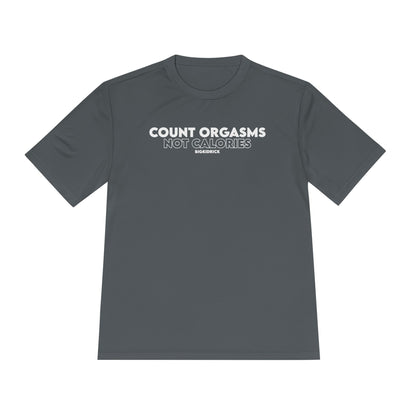 Unisex Moisture Wicking - COUNT ORGASMS NOT CALORIES (new)