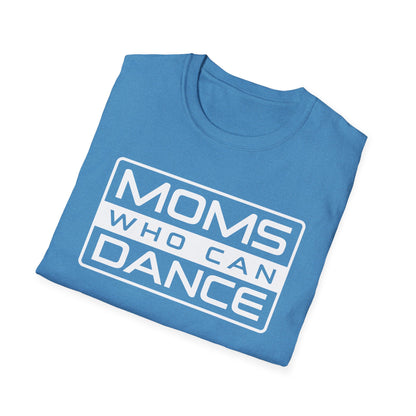 Unisex T-Shirt - MOMS WHO CAN DANCE - WHITE LOGO