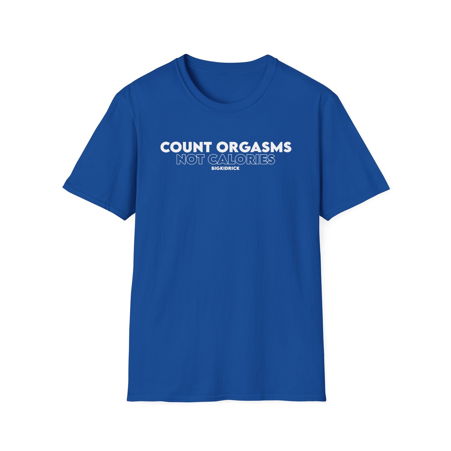Unisex T-Shirt - COUNT ORGASMS NOT CALORIES (New)