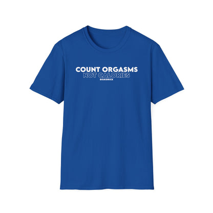 Unisex T-Shirt - COUNT ORGASMS NOT CALORIES (New)