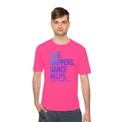 Unisex Moisture Wicking - LIFE HAPPENS DANCE HELPS