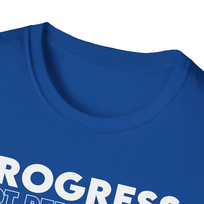 Unisex T-Shirt - PROGRESS NOT PERFECTION