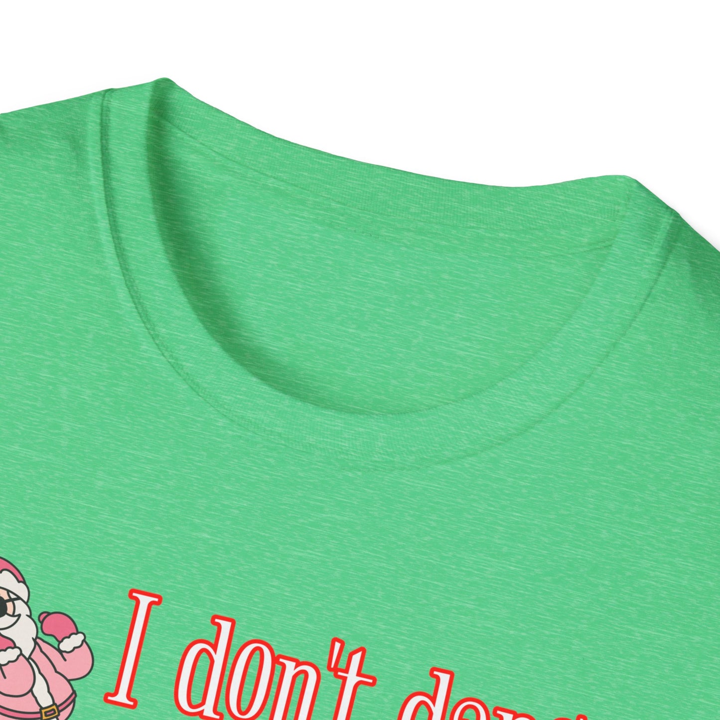 I DON'T DANCE I SLEIGH - Unisex Softstyle T-Shirt