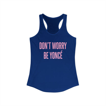 Women's Racerback Tank - DON'T WORRY BE YONCE