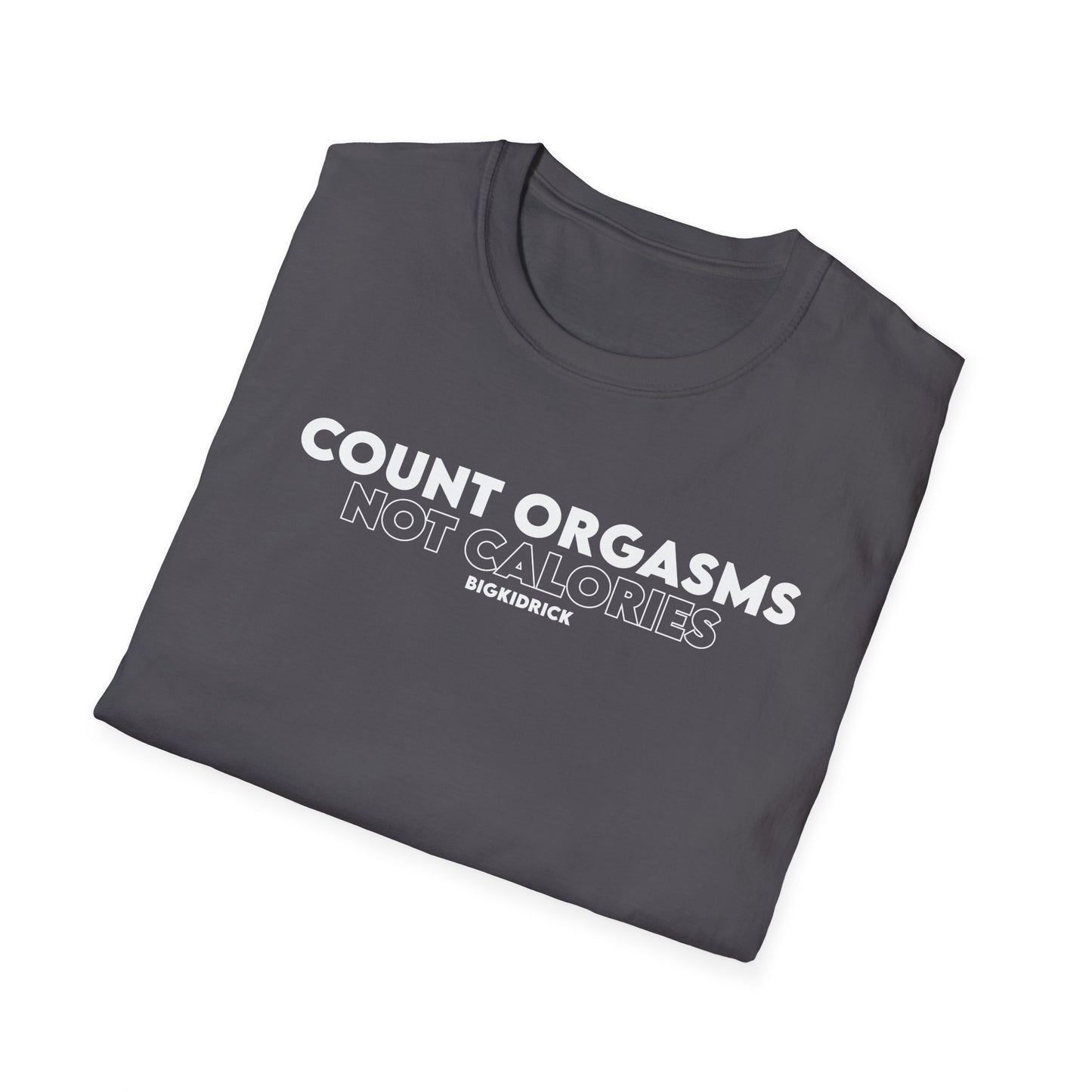Unisex T-Shirt - COUNT ORGASMS NOT CALORIES (New)
