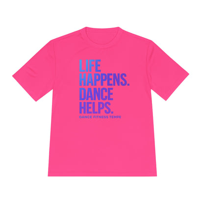 Unisex Moisture Wicking - LIFE HAPPENS DANCE HELPS