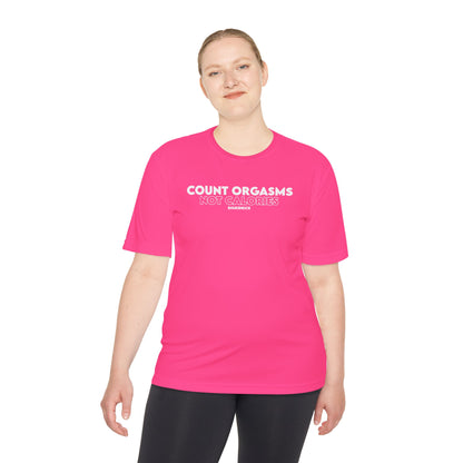 Unisex Moisture Wicking - COUNT ORGASMS NOT CALORIES (new)