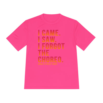 Unisex Moisture Wicking - I CAME I SAW I FORGOT THE CHOREO