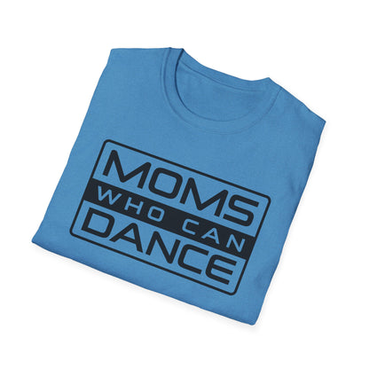 Unisex T-Shirt -  MOMS WHO CAN DANCE - BLACK LOGO