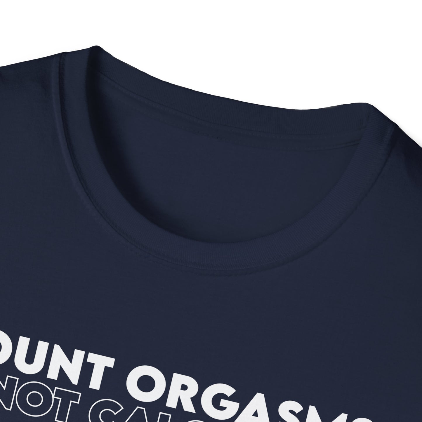 Unisex T-Shirt - COUNT ORGASMS NOT CALORIES (New)