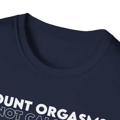 Unisex T-Shirt - COUNT ORGASMS NOT CALORIES (New)