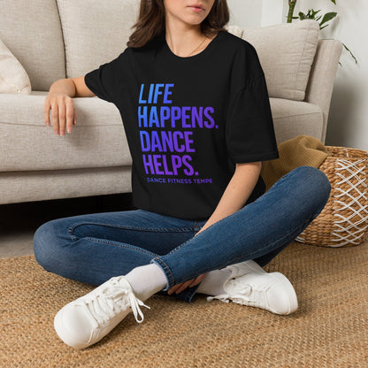 Unisex T-Shirt — LIFE HAPPENS DANCE HELPS