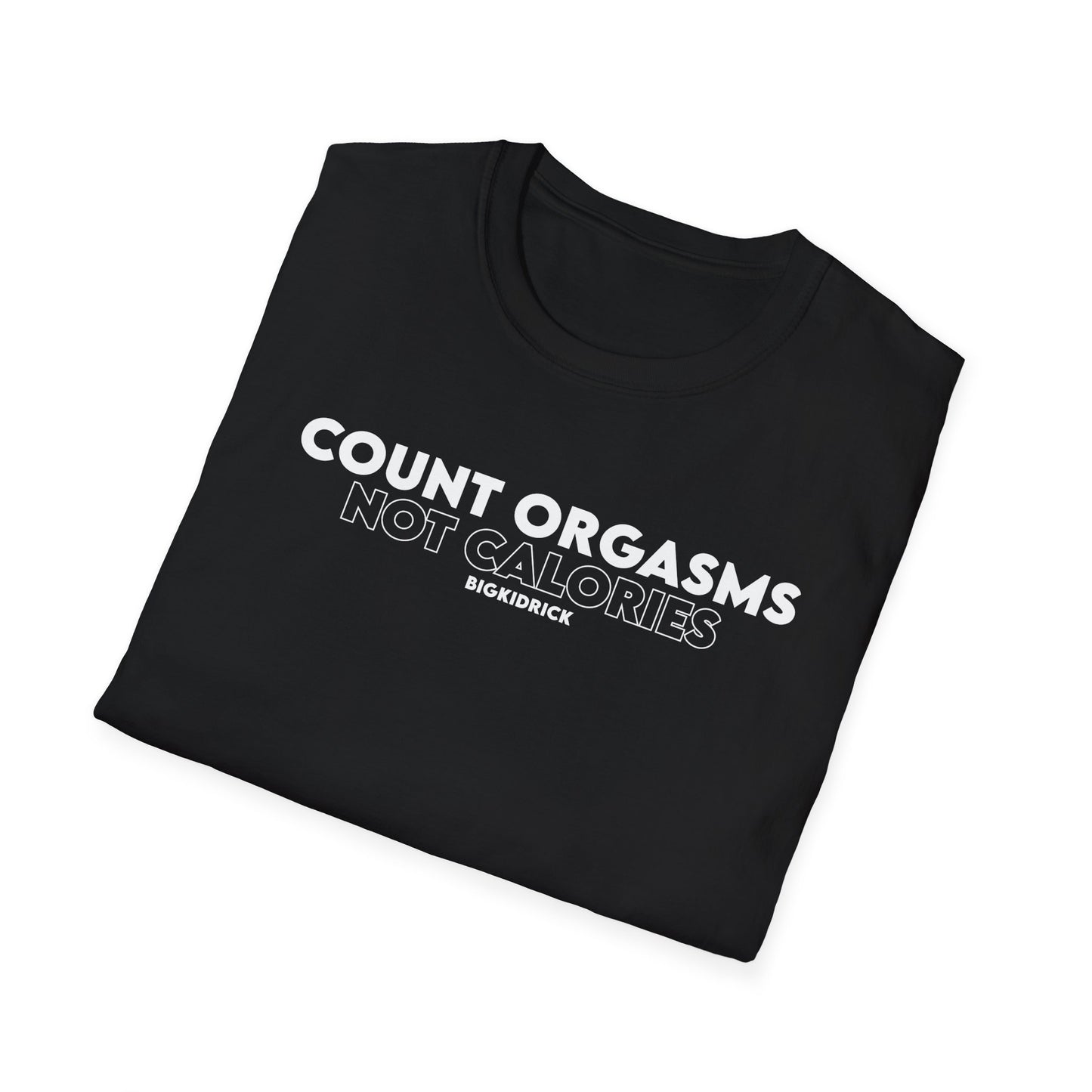 Unisex T-Shirt - COUNT ORGASMS NOT CALORIES (New)