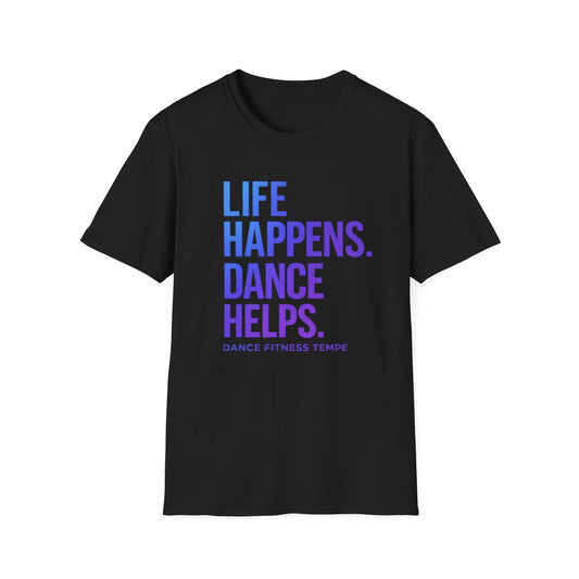 Unisex T-Shirt — LIFE HAPPENS DANCE HELPS