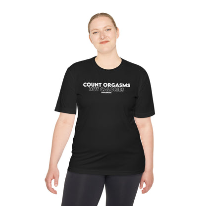 Unisex Moisture Wicking - COUNT ORGASMS NOT CALORIES (new)