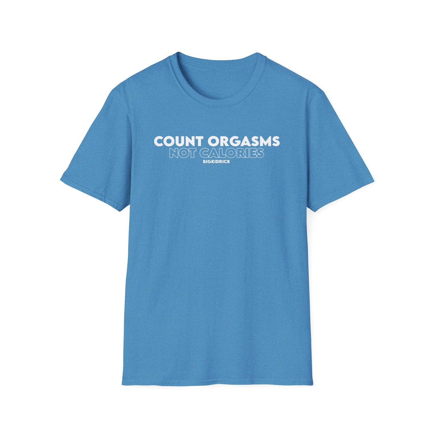 Unisex T-Shirt - COUNT ORGASMS NOT CALORIES (New)