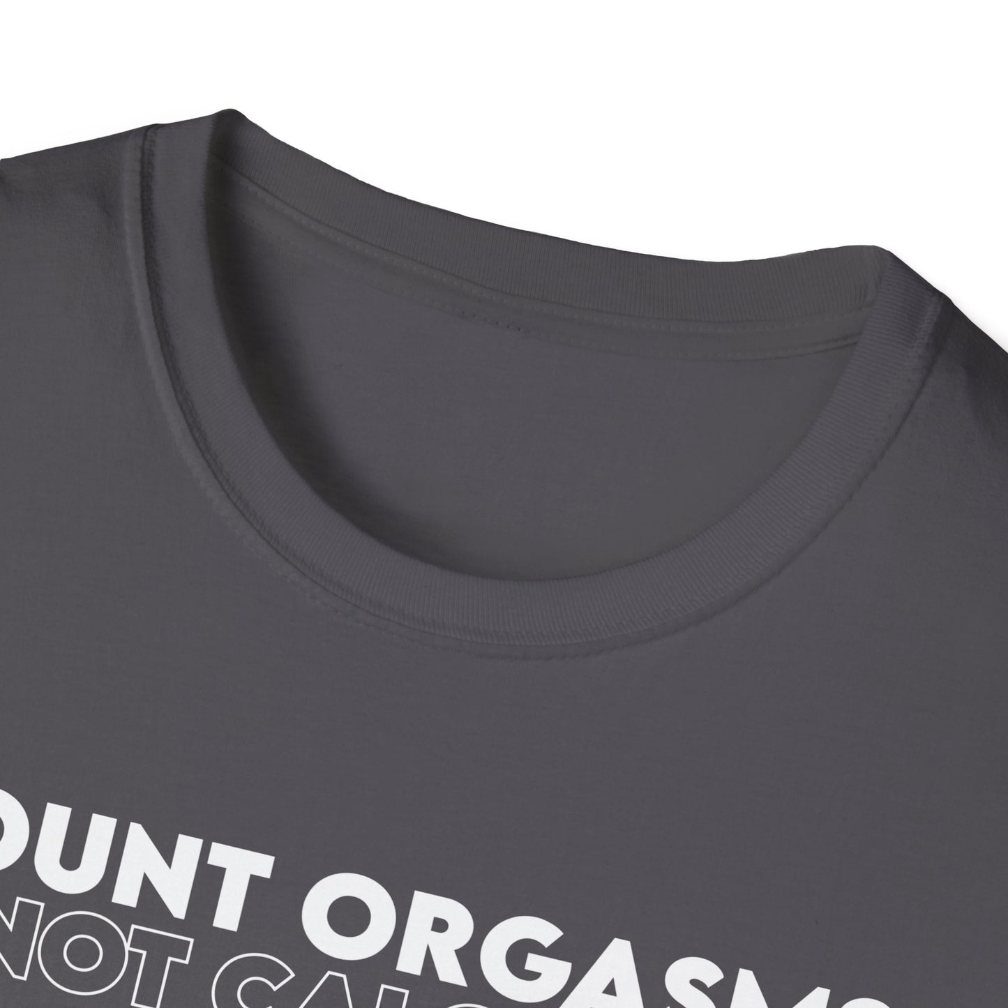 Unisex T-Shirt - COUNT ORGASMS NOT CALORIES (New)