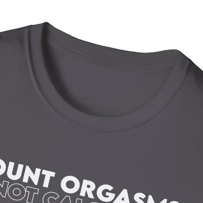 Unisex T-Shirt - COUNT ORGASMS NOT CALORIES (New)