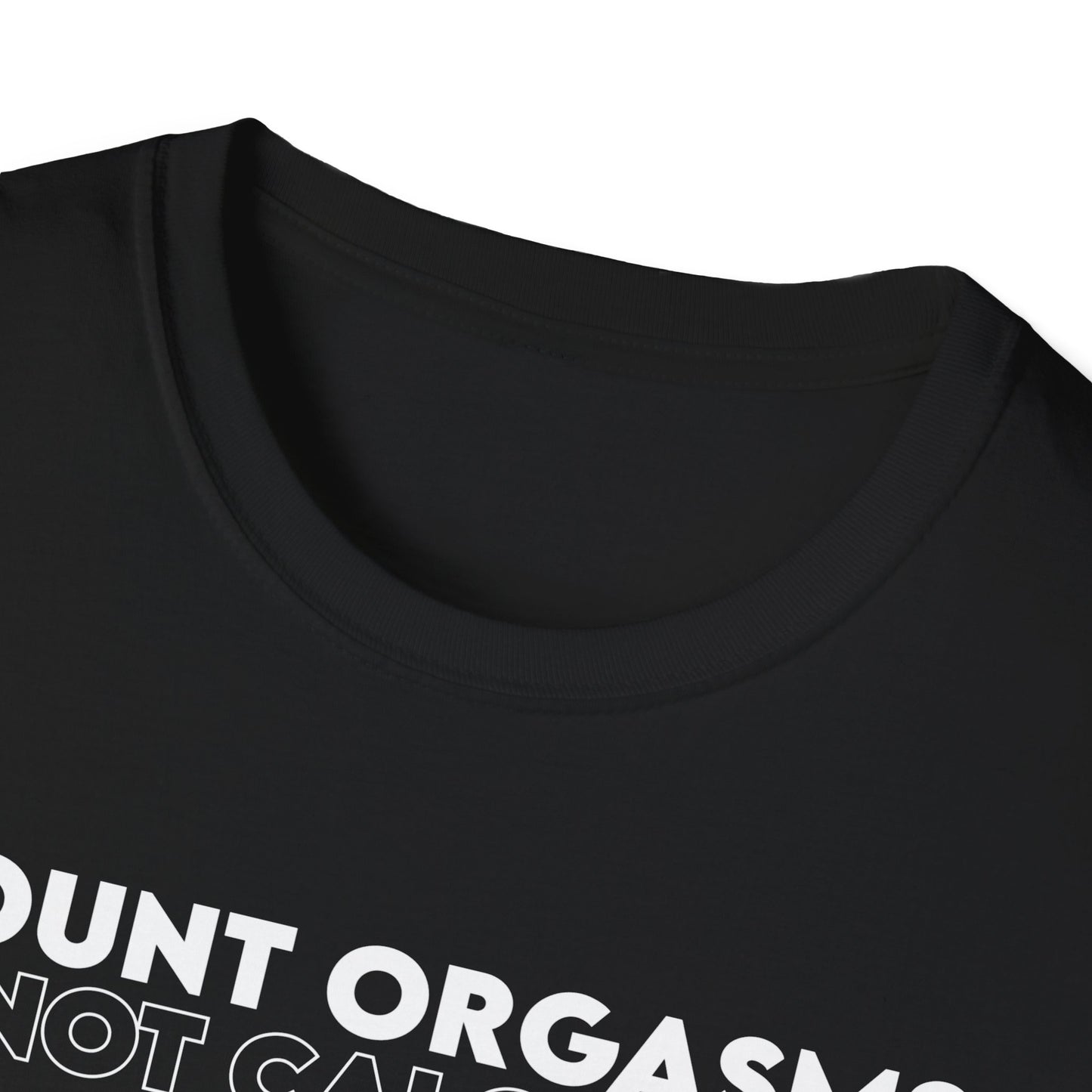 Unisex T-Shirt - COUNT ORGASMS NOT CALORIES (New)